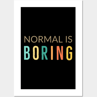 Normal Is Boring Posters and Art